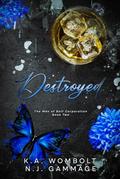 Destroyed (The Men of Bolt Corporation #2) by K.A. Wombolt