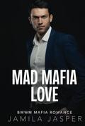 Mad Mafia Love: BWWM Mafia Romance by Jamila Jasper