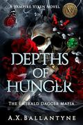 Depths of Hunger (The Emerald Dagger Mafia #1) by A.X. Ballantyne