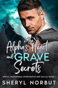 The Alpha's Grave Secrets: A Second Chance Paranormal Romance and Mystery (The Special Paranormal Investigative Unit by Sheryl Norbut