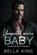 Unexpected Bratva Baby: An Age Gap Mafia Romance by Bella King