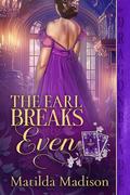 The Earl Breaks Even (Gambling Peers #3) by Matilda Madison