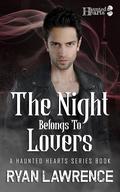 The Night Belongs To Lovers (Haunted Hearts #4) by Ryan Lawrence