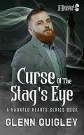 Curse of the Stag's Eye (Haunted Hearts #3) by Glenn Quigley