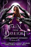 Taken From Daylight: Monster Romance Anthology by Daisy Shell