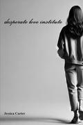 Desperate Love Institute by Jessica Carter