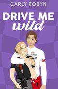 Drive Me Wild (Drive Me #2) by Carly Robyn