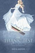The Titanic Test: A Love Story by Ann K. Simpson