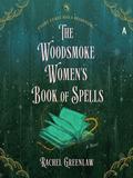 The Woodsmoke Women's Book of Spells by Rachel Greenlaw