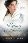 Return to the Wilderness (Frontier Hearts #4) by Andrea Byrd