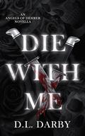 Die With Me (Angels of Désirer #4) by D.L. Darby