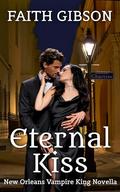 Eternal Kiss: New Orleans Vampire King Novella by Faith Gibson