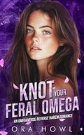 Knot your Feral Omega by Ora Howl