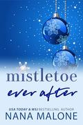 Mistletoe Ever After (Mistletoe Series #3) by Nana Malone