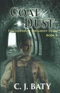 Coal Dust (The Legend of the Ghost Train #3) by C.J. Baty