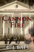 Cannon Fire (The Legend of the Ghost Train #2) by C.J. Baty