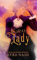 Gray Lady (Madame Chalamet Ghost Mysteries #4) by Byrd Nash