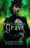 Haunted Grave (Madame Chalamet Ghost Mysteries #5) by Byrd Nash