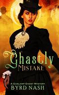 Ghastly Mistake (Madame Chalamet Ghost Mysteries #6) by Byrd Nash