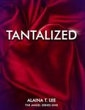 Tantalized (The "Angel" #1) by Alaina T. Lee