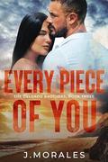 Every Piece Of You (The Delgado Brothers #3) by J. Morales