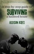 A step-by-step guide to surviving a haunted house by Addison Acres