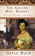 The Second Mrs. Bennet: Pride & Prejudice Variation by Gayle Buck