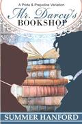 Mr. Darcy's Bookshop: A Pride and Prejudice Variation by Summer Hanford