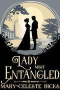 A Lady Most Entangled: A Grimm Regency Tale by Mary-Celeste Ricks