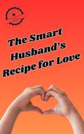 The Smart Husband’s Recipe for Love by SSGS 777