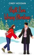 Right Love, Wrong Christmas by Cindy Hossain