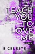 Teach You to Love Me (Lindon U #4) by B. Celeste