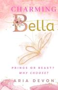 Charming Bella: Prince or Beast? Why choose... by Aria Devon