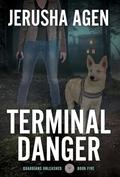 Terminal Danger: A Christian K-9 Suspense by Jerusha Agen