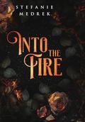 Into the Fire by Stefanie Medrek