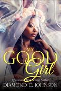 My Good Girl by Diamond D. Johnson