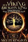 Her Viking Dragon King (Viking Ancestors: Age of Embers #1) by Sky Purington