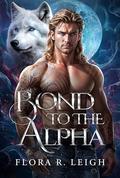 Bond To The Alpha by Flora R. Leigh