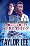 Too Good To Be True: Book 2 Nothing Good Happens After Midnight by Taylor Lee