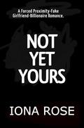 Not Yet Yours by Iona Rose