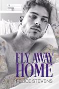 Fly Away Home by Felice Stevens