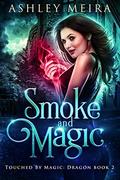 Smoke and Magic by Ashley Meira