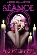 Séance (A Spirit Realm Novel #1) by Stacey Brutger