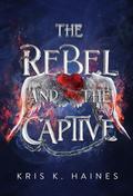 The Rebel and the Captive (The Memory Puller #3) by Kris K. Haines