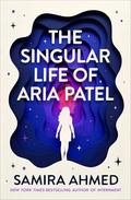 The Singular Life of Aria Patel by Samira Ahmed