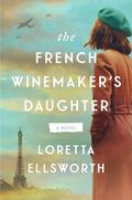 The French Winemaker's Daughter by Loretta Ellsworth