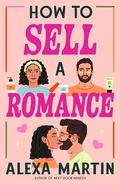 How to Sell a Romance by Alexa Martin