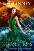 The Siren's Cursed Kiss (Everwood Falls #3) by Kat Kinney