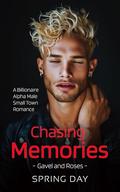 Chasing Memories: A Billionaire Alpha Male Small Town Romance (Gavel and Roses #2) by Spring Day