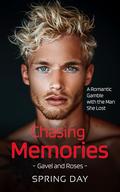 Chasing Memories: A Billionaire Alpha Male Small Town Romance (Gavel and Roses #1) by Spring Day
